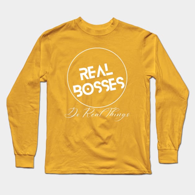 Real Bosses: Do Real Things Long Sleeve T-Shirt by Flexxie Clothing